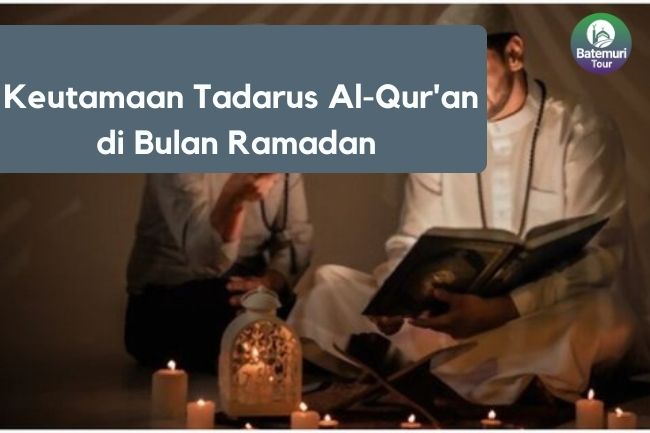  Keutamaan Tadarus Al-Qur'an di Bulan Ramadan